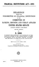 Financial Institutions Act--1973, Hearings Before the Subcommittee on Financial Institutions of ..., 93-2 on S.2591 ..., May 13, 14, 15, 16, and 17, 1974