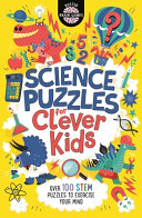 Science Puzzles for Clever Kids: Over 100 Stem Puzzles to Exercise Your Mind