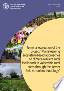 Terminal evaluation of the project  Mainstreaming ecosystem based approaches to climate resilient rural livelihoods in vulnerable rural areas through the farmer field school methodology 