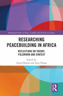 Researching peacebuilding in Africa : reflections on theory, fieldwork and context /