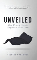Unveiled  How Western Liberals Empower Radical Islam