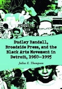Dudley Randall  Broadside Press  and the Black Arts Movement in Detroit  1960 1995