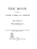 The moon : considered as a planet, a world, and a satellite