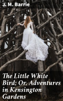 Read Pdf The Little White Bird  Or  Adventures in Kensington Gardens