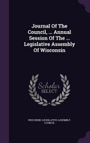 Journal Of The Council Annual Session Of The Legislative Assembly Of Wisconsin