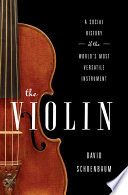 The Violin  A Social History of the World s Most Versatile Instrument