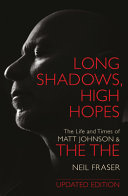 Long Shadows  High Hopes  The Life and Times of Matt Johnson and the the