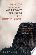 The Wisdom of the Cross and the Power of the Spirit in the Corinthian Church PDF Book By Cletus L. Hull