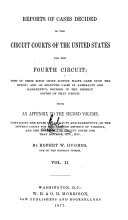 Reports of Cases Decided in the Circuit Courts of the United States for the Fourth Circuit; Most of Them Since Chief Justice Waite Came Upon the Bench; and of Selected Cases in Admiralty and Bankruptcy, Decided in the District Courts of that Circuit. With an Appendix to the Second Volume, Containing the Rules in Admiralty and Bankruptcy;, of the District Court for the Eastern District of Virginia, and the Rules of the Circuit Court for that District, Etc., Etc