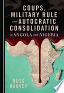 Coups  Military Rule and Autocratic Consolidation in Angola and Nigeria