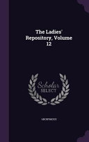 The Ladies  Repository  Volume 12