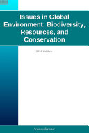 Issues in Global Environment: Biodiversity, Resources, and Conservation: 2011 Edition