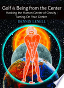 Golf & Being from the Center PDF Book By Dennis Lenell