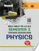 Self-Help to ICSE Semester 2 Topicwise Revision Physics Book Class 10