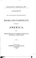 Bibliotheca Americana. Catalogue of a Valuable Collection of Books and Pamphlets Relating to America ... With a Descriptive List of the Ohio Valley Historical Series. For Sale by Robert Clarke & Co