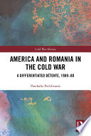 America and Romania in the Cold War : a differentiated détente, 1969-80 /