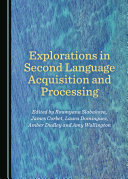 Explorations in Second Language Acquisition and Processing