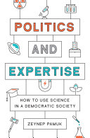 Politics and Expertise : How to Use Science in a Democratic Society /
