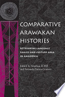 Comparative Arawakan Histories: Rethinking Language Family and 