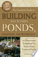 The Complete Guide to Building Backyard Ponds  Fountains  and Waterfalls for Homeowners Book PDF