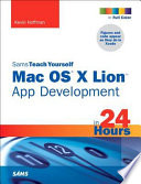 Sams Teach Yourself Mac OS X Lion App Development in 24 Hours