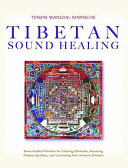 Tibetan Sound Healing: Seven Guided Practices for Clearing Obstacles, Accessing Positive Qualities, and Uncovering Your Inherent Wisdom