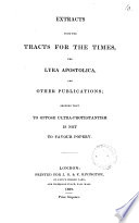 Extracts from the Tracts for the times  the Lyra apostolica  and other publications  showing that to oppose ultra Protestantism is not to favour popery