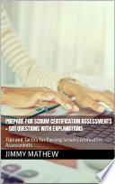 Prepare for Scrum Certification Assessments + 501 Questions with Explanations