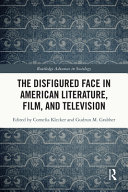 The disfigured face in American literature, film, and television /