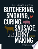 The Ultimate Guide to Butchering  Smoking  Curing  Sausage  and Jerky Making