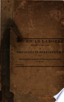 The American Laborer, Devoted to the Cause of Protection to Home Industry, Embracing the Arguments, Reports and Speeches of the Ablest Civilians of the United States in Favor of the Protection to American Labor, with the Statistics of Production in the United States