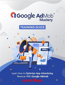 Google AdMobTM Mastery Training Guide