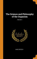 The Science and Philosophy of the Organism; Volume 2