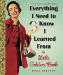 Everything I Need To Know I Learned From a Little Golden Book Book