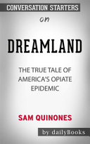 Dreamland  The True Tale of America s Opiate Epidemic                      by Sam Quinones                      Conversation Starters