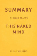 Summary of Annie Grace   s This Naked Mind by Milkyway Media