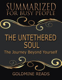 The Untethered Soul   Summarized for Busy People  The Journey Beyond Yourself