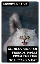 Shireen and her Friends: Pages from the Life of a Persian Cat