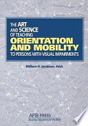 The Art and Science of Teaching Orientation and Mobility to Persons with Visual Impairments Book