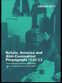 Britain, America and Anti-Communist Propaganda 1945-53