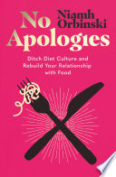No Apologies Ditch Diet Culture And Rebuild Your Relationship With Food