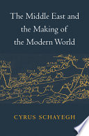 The Middle East and the Making of the Modern World Book
