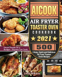 AICOOK Air Fryer Toaster Oven Cookbook 2021
