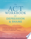 The ACT Workbook for Depression and Shame Book