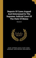 Reports Of Cases Argued And Determined In The Supreme Judicial Court Of The State Of Maine; Volume 6