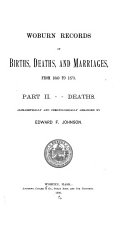 Woburn Records of Births, Deaths, Marriages, and Marriage Intentions, from 1640 to 1900