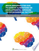 Brain abnormalities due to genetic alterations or developmental exposure to environmental factors Book