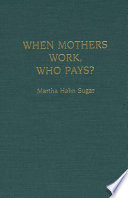 When Mothers Work  Who Pays 