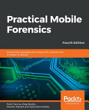Practical Mobile Forensics – Fourth Edition