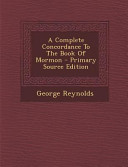 A Complete Concordance to the Book of Mormon   Primary Source Edition Book